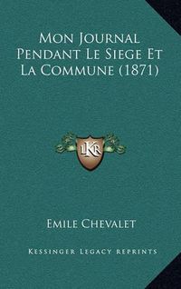 Cover image for Mon Journal Pendant Le Siege Et La Commune (1871)