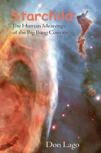 Cover image for Starchild: The Human Meanings of the Big Bang Cosmos