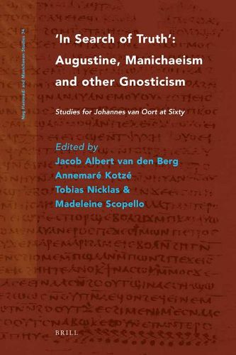 In Search of Truth. Augustine, Manichaeism and other Gnosticism: Studies for Johannes van Oort at Sixty