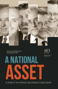Cover image for A National Asset: 50 Years of the Strategic and Defence Studies Centre