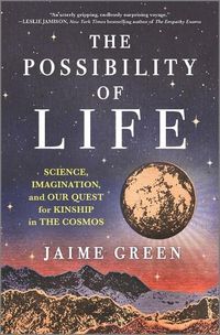 Cover image for The Possibility of Life: Science, Imagination, and Our Quest for Kinship in the Cosmos