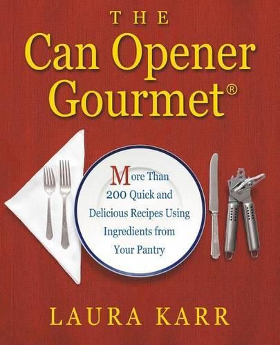 Cover image for The Can Opener Gourmet: More Than 200 Quick and Delicious Recipes Using Ingredients from Your Pantry
