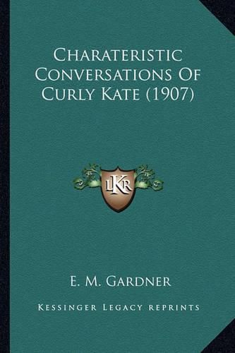 Charateristic Conversations of Curly Kate (1907)