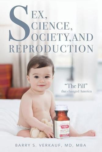 Cover image for Sex, Science, Society, and Reproduction: The Pill that changed America