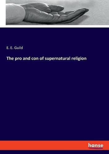 Cover image for The pro and con of supernatural religion