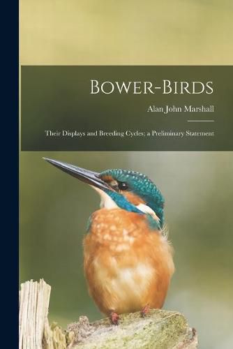 Bower-birds: Their Displays and Breeding Cycles; a Preliminary Statement