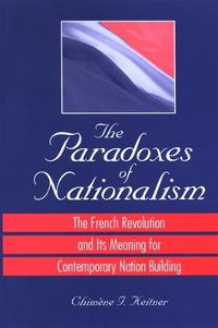 Cover image for The Paradoxes of Nationalism: The French Revolution and Its Meaning for Contemporary Nation Building