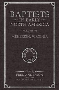 Cover image for Baptists in Early North America-Meherrin, Virginia: Volume VI