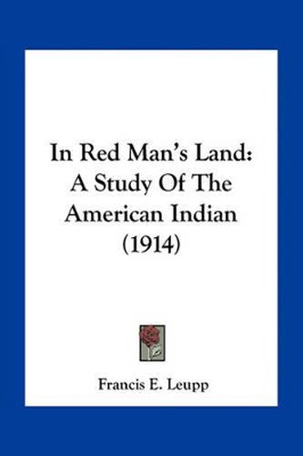 In Red Man's Land: A Study of the American Indian (1914)