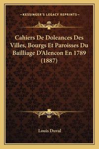 Cover image for Cahiers de Doleances Des Villes, Bourgs Et Paroisses Du Bailliage D'Alencon En 1789 (1887)