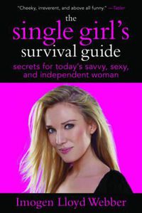 Cover image for The Single Girl's Survival Guide: Secrets for Today's Savvy, Sexy, and Independent Women