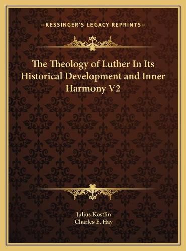 The Theology of Luther in Its Historical Development and Inner Harmony V2