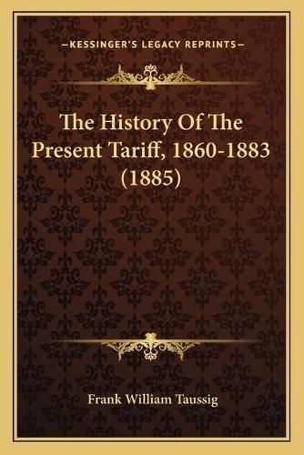 The History of the Present Tariff, 1860-1883 (1885)