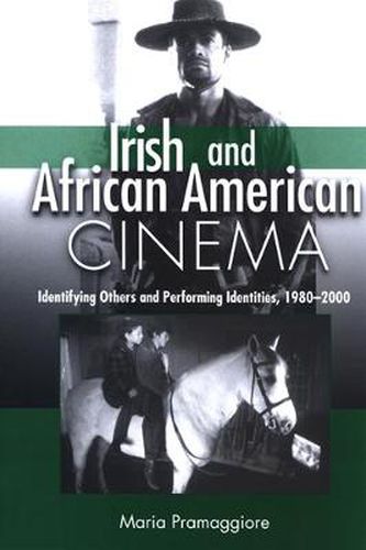 Cover image for Irish and African American Cinema: Identifying Others and Performing Identities, 1980-2000