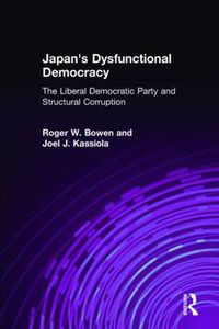 Cover image for Japan's Dysfunctional Democracy: The Liberal Democratic Party and Structural Corruption: The Liberal Democratic Party and Structural Corruption