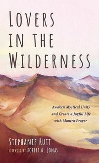 Cover image for Lovers in the Wilderness: Awaken Mystical Unity and Create a Joyful Life with Mantra Prayer