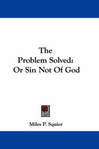 Cover image for The Problem Solved: Or Sin Not of God