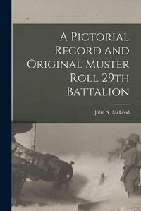 Cover image for A Pictorial Record and Original Muster Roll 29th Battalion