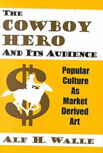 The Cowboy Hero and Its Audience: Popular Culture as Market Derived Art