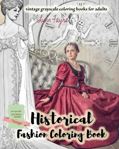 Cover image for Historical fashion coloring book - vintage grayscale coloring books for adults: Vintage fashion coloring books for adults