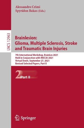 Cover image for Brainlesion: Glioma, Multiple Sclerosis, Stroke and Traumatic Brain Injuries: 7th International Workshop, BrainLes 2021, Held in Conjunction with MICCAI 2021, Virtual Event, September 27, 2021, Revised Selected Papers, Part II