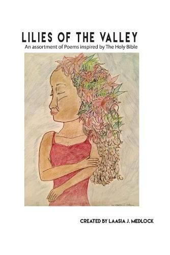 Cover image for Lilies of The Valley: An assortment of Poems inspired by The Holy Bible