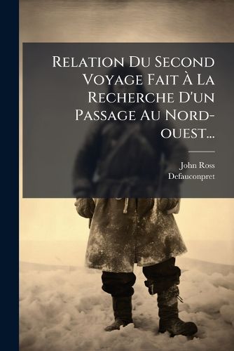 Cover image for Relation Du Second Voyage Fait A La Recherche D'un Passage Au Nord-ouest...