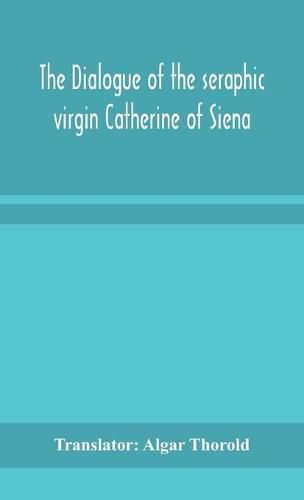 Cover image for The dialogue of the seraphic virgin Catherine of Siena