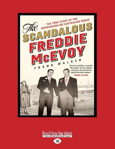 The Scandalous Freddie McEvoy: The true story of the swashbuckling Australian rogue