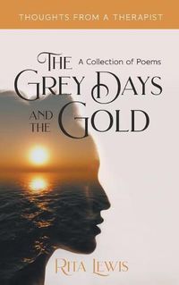 Cover image for The Grey Days and the Gold: A Collection of Poems