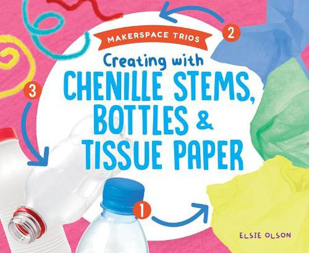 Cover image for Creating with Chenille Stems, Bottles & Tissue Paper