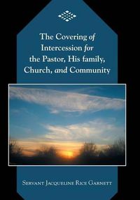 Cover image for The Covering of Intercession for the Pastor, His family, Church, and Community