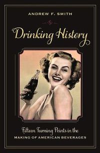 Cover image for Drinking History: Fifteen Turning Points in the Making of American Beverages