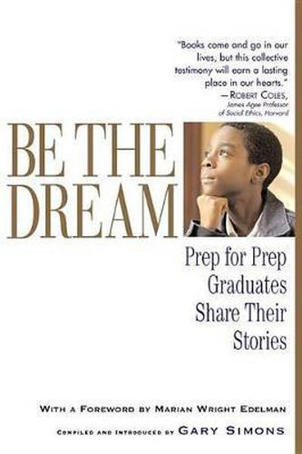 Cover image for Be the Dream: Prep for Prep Graduates Share Their Stories