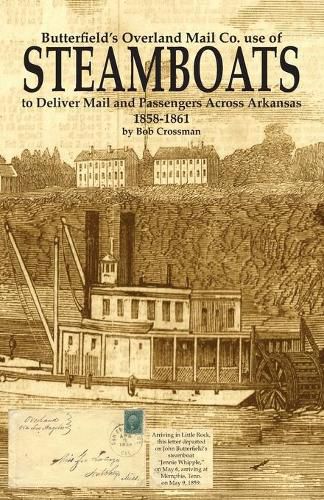 Cover image for Butterfield's Overland Mail Co. use of STEAMBOATS to Deliver Mail and Passengers Across Arkansas 1858-1861