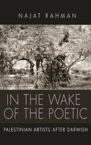 Cover image for In the Wake of the Poetic: Palestinian Artists after Darwish