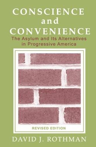 Conscience and Convenience: The Asylum and Its Alternatives in Progressive America