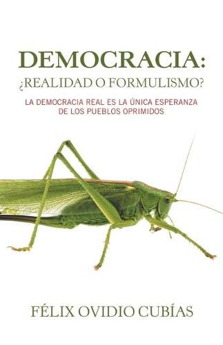 Cover image for Democracia: ?Realidad O Formulismo?: La Democracia Real Es La Unica Esperanza De Los Pueblos Oprimidos