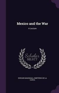 Cover image for Mexico and the War: A Lecture