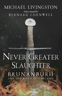 Cover image for Never Greater Slaughter: Brunanburh and the Birth of England