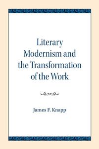 Cover image for Literary Modernism and the Transformation of the Work