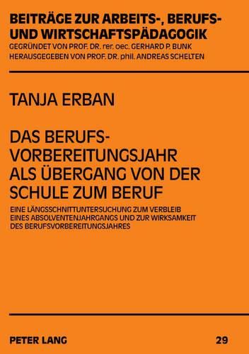 Cover image for Das Berufsvorbereitungsjahr ALS Uebergang Von Der Schule Zum Beruf: Eine Laengsschnittuntersuchung Zum Verbleib Eines Absolventenjahrgangs Und Zur Wirksamkeit Des Berufsvorbereitungsjahres