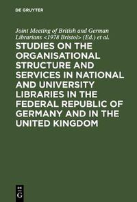 Cover image for Studies on the organisational structure and services in national and university libraries in the Federal Republic of Germany and in the United Kingdom