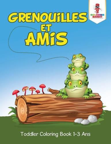 Grenouilles et Amis: Toddler Coloring Book 1-3 Ans