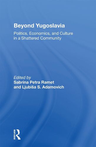 Cover image for Beyond Yugoslavia: Politics, Economics, and Culture in a Shattered Community