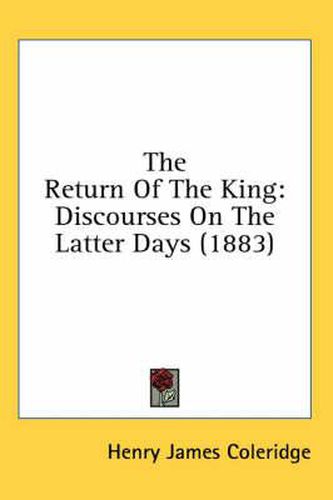 The Return of the King: Discourses on the Latter Days (1883)