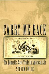 Cover image for Carry Me Back: The Domestic Slave Trade in American Life