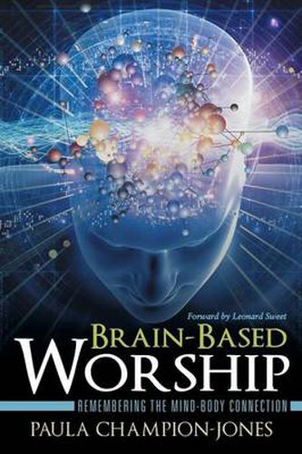 Cover image for Brain-Based Worship: Remembering the Mind-Body Connection