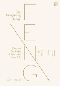Cover image for The Energizing Art of Feng Shui: Cleanse, Declutter and Revitalize Your Life