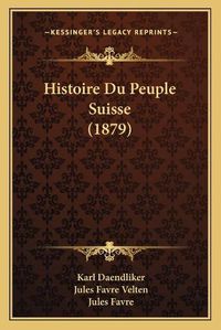 Cover image for Histoire Du Peuple Suisse (1879)